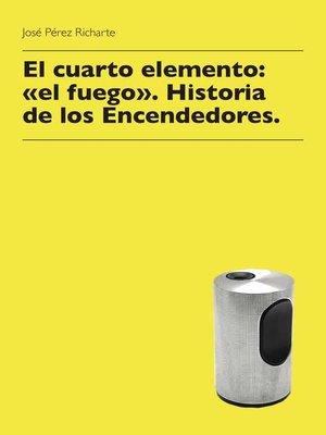 cover image of El cuarto elemento (el fuego). Historia de los Encendedores